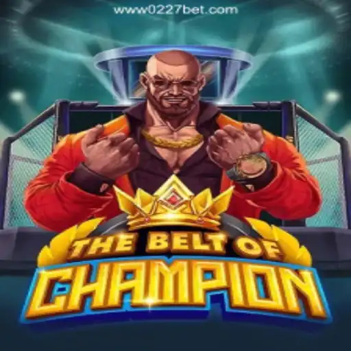 TheBeltOfChampion: Exploring the Latest Game Sensation with 0227bet.com